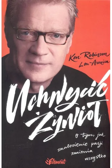 Uchwyci� �ywio�. O tym, jak znalezienie pasji zmienia wszystko