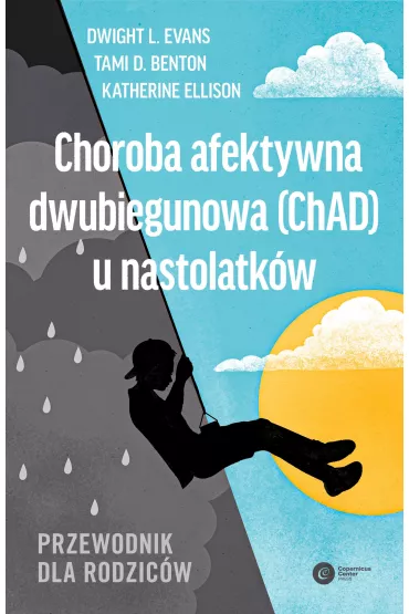 Choroba afektywna dwubiegunowa (ChAD) u nastolatkw. Przewodnik dla rodzicw - Dwight Evans, Katherine Ellison