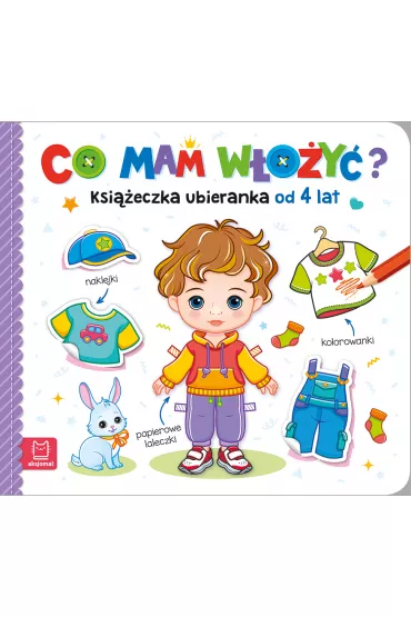 CO MAM W�O�Y�  KSI��ECZKA UBIERANKA OD 4 LAT   NAKLEJKI, KOLOROWANKI, PAPIEROWE LALECZKI - Agnieszka Bator