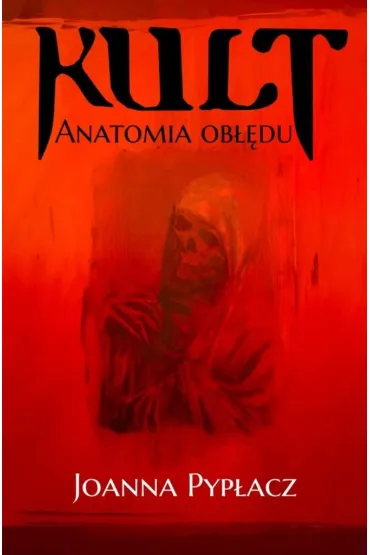 Kult. Anatomia ob��du - Joanna Pyp�acz