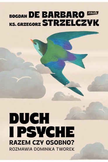 Duch i psyche. Razem czy osobno? - Grzegorz Strzelczyk, Bogdan De Barbaro