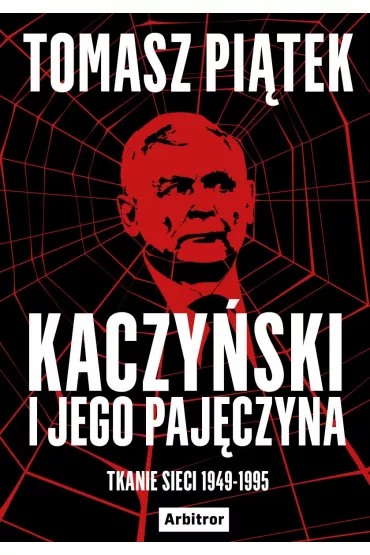 eBook Kaczy�ski i jego paj�czyna. Tkanie sieci 1949-1995 mobi epub - Tomasz Pi�tek