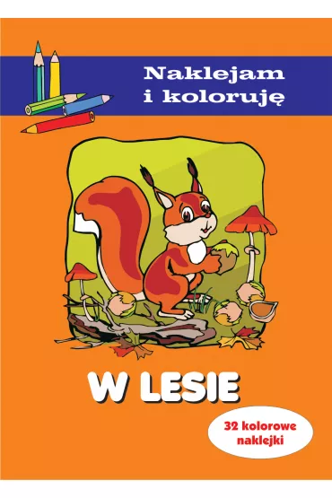 W lesie. Naklejam i koloruj� - Aleksander Ma�ecki, Anna Wi�niewska