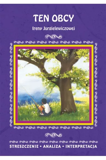 eBook Ten obcy Ireny Jurgielewiczowej. Streszczenie, analiza, interpretacja pdf - Agnieszka Marsza�
