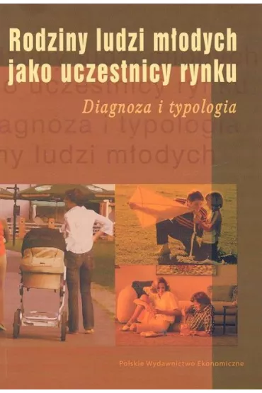 Rodziny ludzi m�odych jako uczestnicy rynku. Diagnoza i typologia