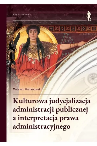 Kulturowa judycjalizacja administracji publicznej a interpretacja prawa administracyjnego - Mateusz Wojtanowski