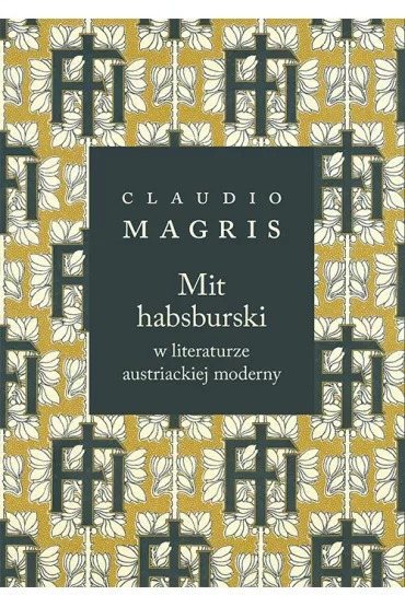 Mit habsburski w literaturze austriackiej moderny - Claudio Magris