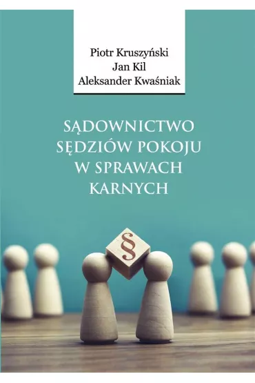 S�downictwo s�dzi�w pokoju w sprawach karnych - Piotr Kruszy�ski, Jan Kil, Aleksander  Kwa�niak