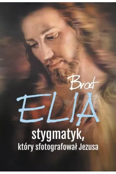 Brat Elia Stygmatyk, kt�ry sfotografowa� Jezusa