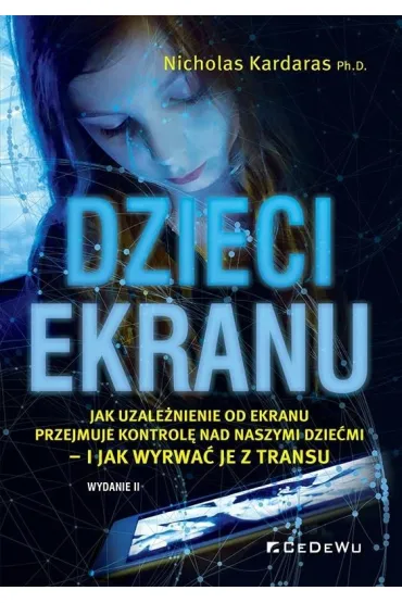 Dzieci ekranu. Jak uzale�nienie od ekranu przejmuje kontrol� nad naszymi dzie�mi &ndash; i jak wyrwa� je z transu - Nicholas  Kardaras