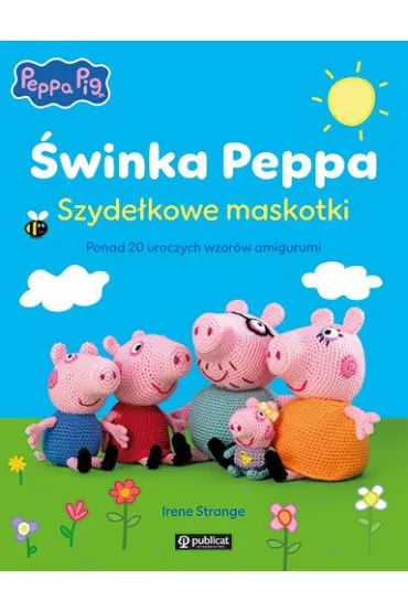 �winka Peppa. Szyde�kowe maskotki. Ponad 20 uroczych wzor�w amigurumi - Irene  Strange