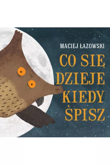 Co si� dzieje. kiedy �pisz? �azowski. Maciej. Opr. tw. 2013. Muchomor. - Maciej �azowski