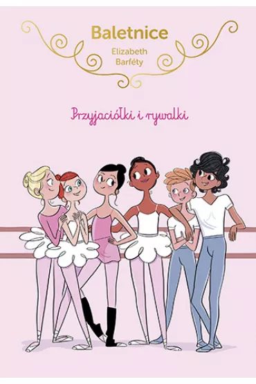Przyjaci�ki i rywalki. Baletnice. Tom 1 - Elisabeth Barf�ty
