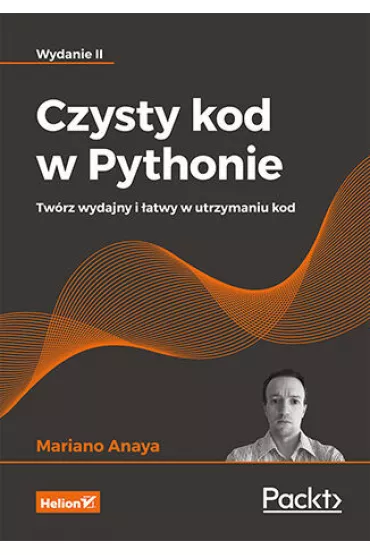 Czysty kod w Pythonie. Tw�rz wydajny i �atwy w utrzymaniu kod. Wydanie II - Mariano Anaya