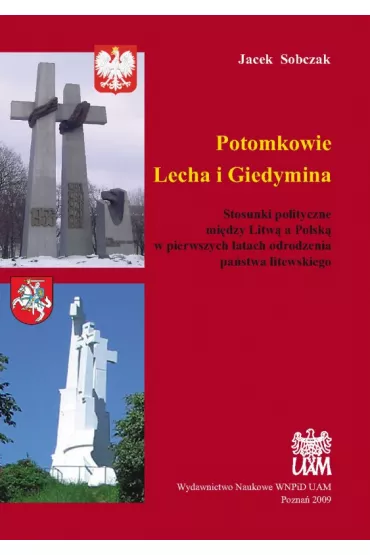 Potomkowie Lecha i Giedymina. Stosunki polityczne mi�dzy Litw� a Polsk� w pierwszych latach odrodzenia pa�stwa litewskiego - Jacek Sobczak