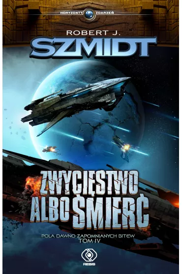Zwyci�stwo albo �mier�. Pola dawno zapomnianych bitew. Tom 4 - Robert J. Szmidt