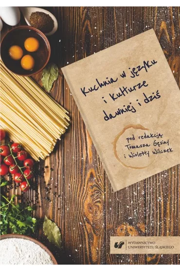 Kuchnia w j�zyku i kulturze dawniej i dzi� - Wioletta Wilczek, Tomasz G�sina