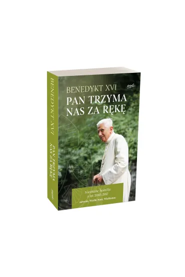 Pan trzyma nas za r�k�. Nieznane homilie z lat 2005 - 2017 Adwent, Wielki Post, Wielkanoc - Benedykt XVI