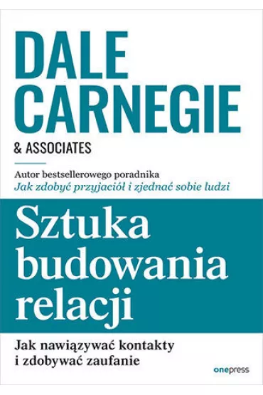 Sztuka budowania relacji. Jak nawi�zywa� kontakty i zdobywa� zaufanie - Dale Carnegie