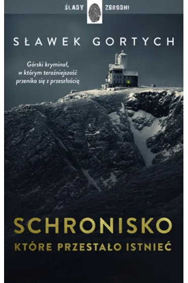 Pakiet Karkonoska seria kryminalna. Tomy 1-4: Schronisko, kt�re przesta�o istnie�, Schronisko, kt�re przetrwa�o, Schronisko, kt�re spowija� mrok, Schronisko, kt�re zosta�o zapomniane - S�awek Gortych