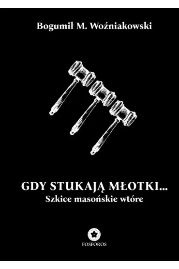 Gdy stukaj� m�otki... Szkice maso�skie wt�re - Bogumi� M. Wo�niakowski