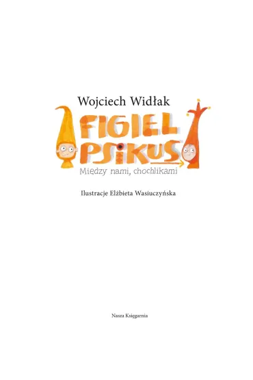 Figiel i Psikus. Mi�dzy nami chochlikami - Wojciech Wid�ak