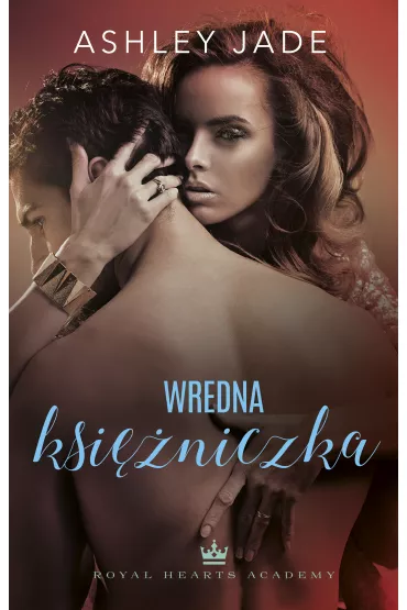 Wredna ksi�niczka. Royal Hearts Academy. Tom 3 - Ashley Jade