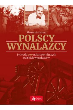 Polscy Wynalazcy Sylwetki 100 Najznakomitszych Polskich Wynalazcw