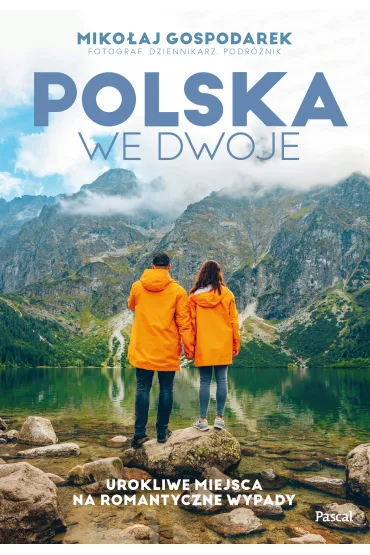 Polska we dwoje. Urokliwe miejsca na romantyczne wypady - Miko�aj Gospodarek