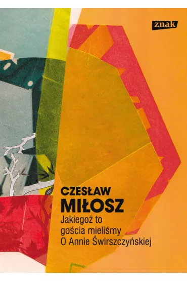 Jakiego� to go�cia mieli�my. O Annie �wirszczy�skiej - Czes�aw Mi�osz