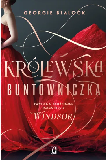 Kr�lewska buntowniczka. Powie�� o ksi�niczce Ma�gorzacie Windsor - Georgie  Blalock