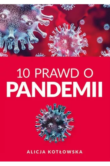 10 Prawd o pandemii - Alicja  Kot�owska