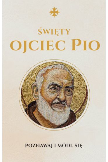 Święty Ojciec Pio. Modlitewnik