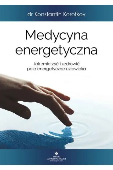 Medycyna energetyczna - Konstantin Korotkov