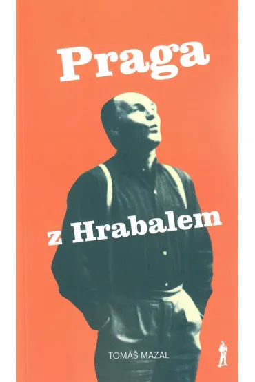 Praga z Hrabalem oraz podr� �ladami pisarza po Czechach i Morawach - Mazal Tomas