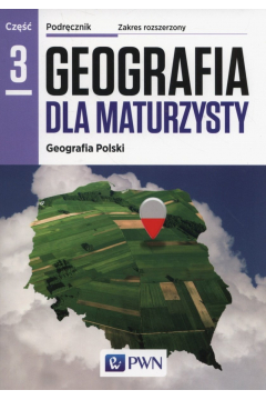Geografia dla maturzysty. Geografia Polski. Podrcznik. Cz 3. Zakres rozszerzony