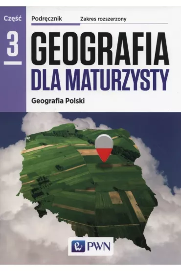 Geografia dla maturzysty. Geografia Polski. Podr�cznik. Cz�� 3. Zakres rozszerzony - Barbara Lenartowicz, Ewa Wilczy�ska, Marcin W�jcik