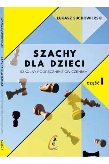 Szachy dla dzieci. Szkolny podr�cznik z �wiczeniami. Tom 1 - �ukasz Suchowierski