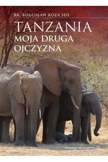 Tanzania. Moja druga ojczyzna - Bogus�aw Koza SDS