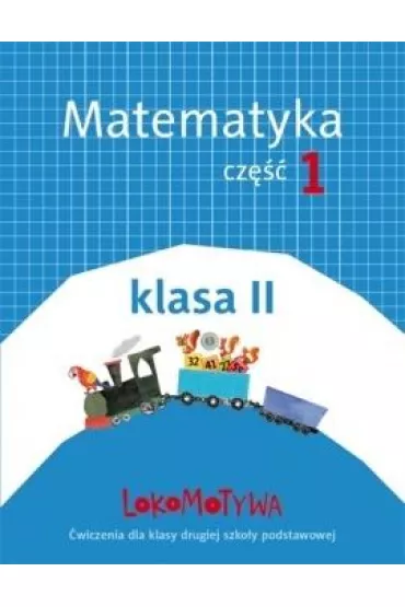 Lokomotywa 2. Matematyka. Zeszyt �wicze�. Cz�� 1. Szko�a podstawowa - Agnieszka Szulc, Ma�gorzata Dobrowolska
