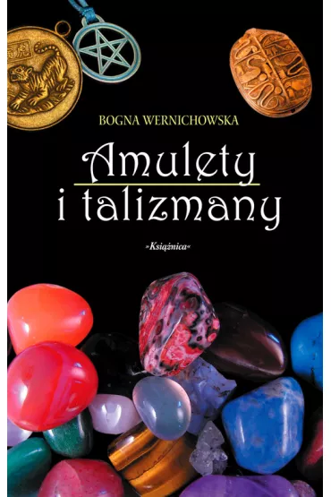 Amulety i talizmany czyli co chroni i przynosi szcz�cie - Bogna Wernichowska