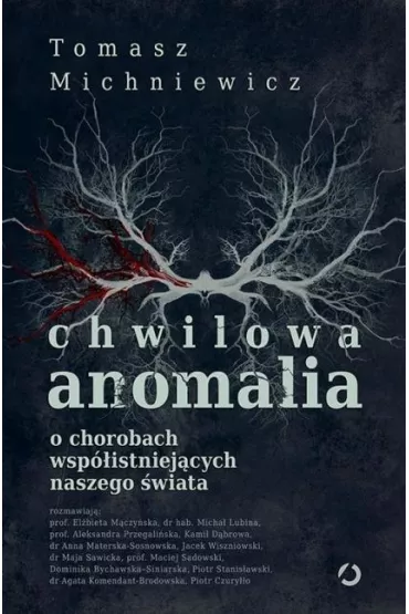 Chwilowa anomalia. O chorobach wsp�istniej�cych naszego �wiata - Tomasz Michniewicz