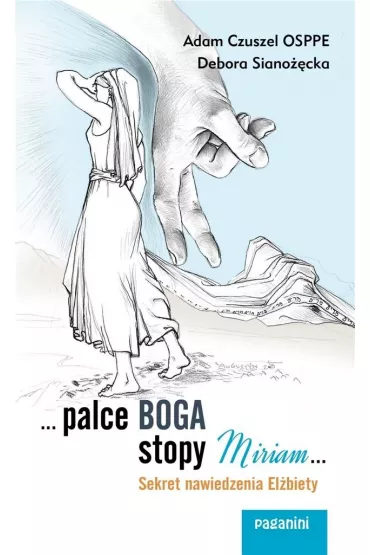 ...Palce Boga, stopy Miriam... - Debora Siano��cka, Adam  Czuszel