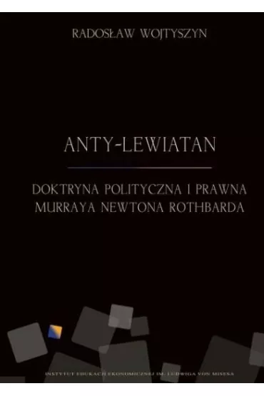 Anty-Lewiatan. Doktryna polityczna i prawna Murraya Newtona Rothbarda - Rados�aw Wojtyszyn