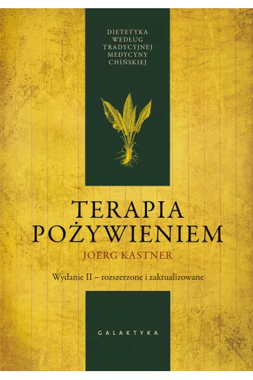 Terapia po�ywieniem. Dietetyka wed�ug tradycyjnej medycyny chi�skiej. Wydanie II, rozszerzone i zaktualizowane - Kastner Joerg, Marta  Nizio�-Wojniusz