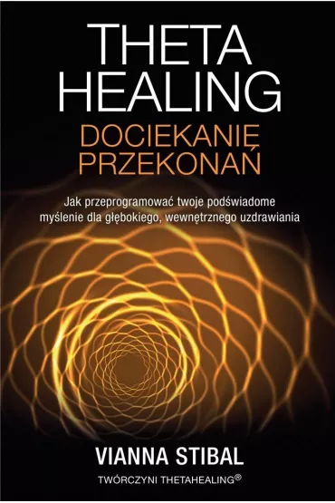 Theta Healing. Dociekanie przekona - Vianna Stibal