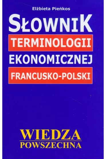 S�ownik terminologii ekonomicznej francusko-polski - El�bieta Pie�kos