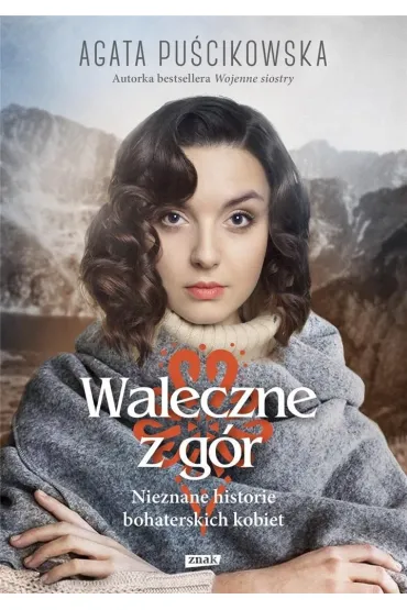 Waleczne z g�r. Nieznane historie bohaterskich kobiet - Agata Pu�cikowska