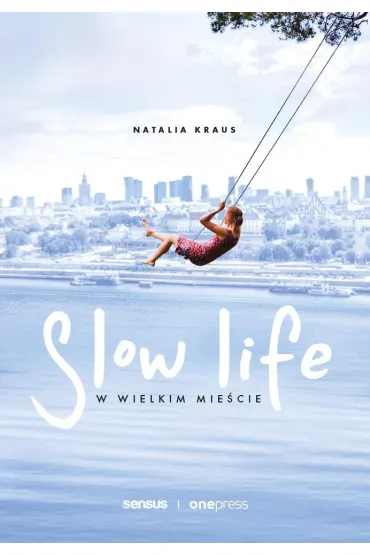 Slow life w wielkim mie�cie - Natalia  Kraus