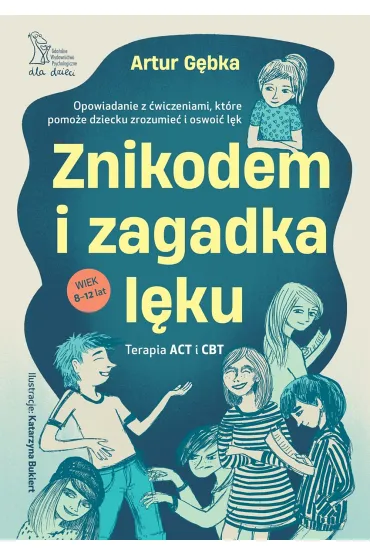 Znikodem i zagadka l�ku. Opowiadanie z �wiczeniami, kt�re pomo�e dziecku zrozumie� i oswoi� l�k - Artur  G�bka, Katarzyna  Bukiert